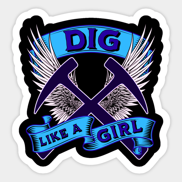 Dig Like A Girl - Geology - Female Rockhound - Funny Sticker by Crimson Leo Designs